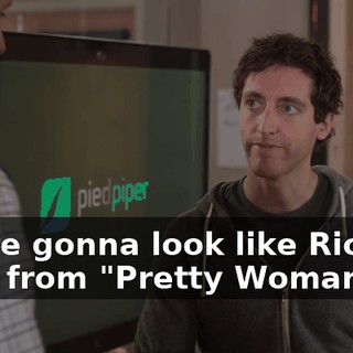 You're gonna look like Richard Gere from "Pretty Woman."