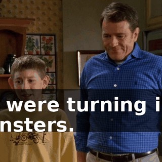 We were turning into monsters.