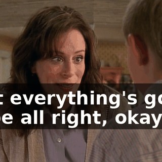 that everything's going to be all right, okay?
