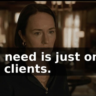 -All I need is just one of your clients.