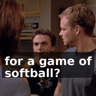 for a game of softball?