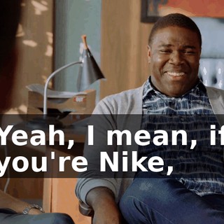 Yeah, I mean, if you're Nike,
