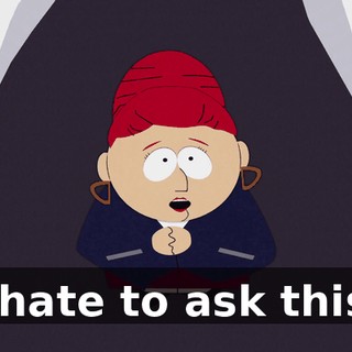 I hate to ask this,