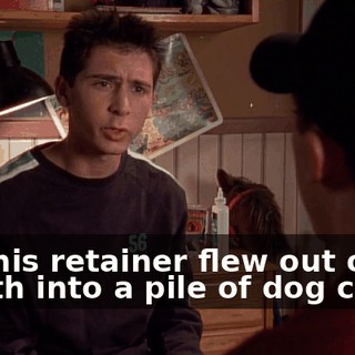 and his retainer flew out of his mouth into a pile of dog crap?