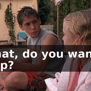 What, do you want a chip?