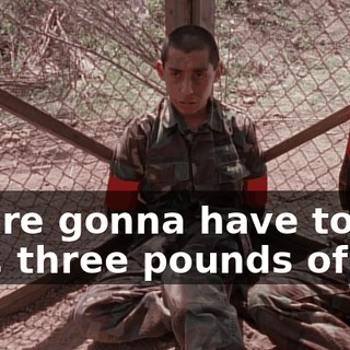 You're gonna have to eat dirt, three pounds of it.