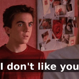 I don't like you