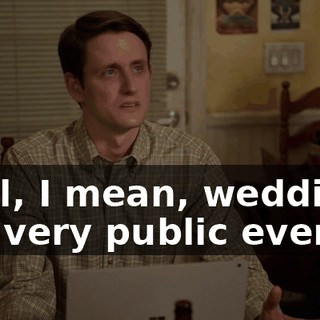 Well, I mean, weddings are very public events