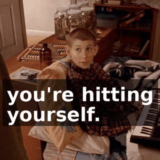 you're hitting yourself.