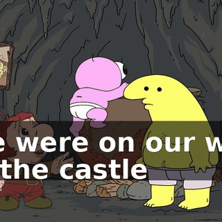 We were on our way to the castle