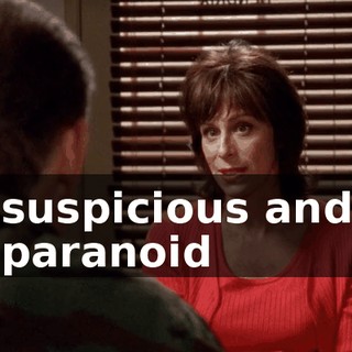 suspicious and paranoid