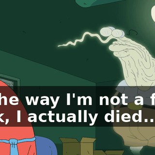 by the way I'm not a flash back, I actually died...