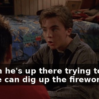 When he's up there trying to find it, we can dig up the fireworks