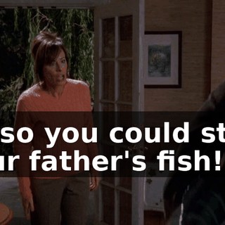 All so you could steal your father's fish!