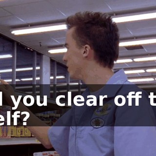 Did you clear off this shelf?