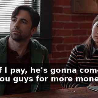 and if I pay, he's gonna come and ask you guys for more money.