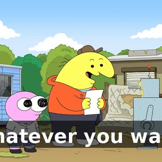 Whatever you want.