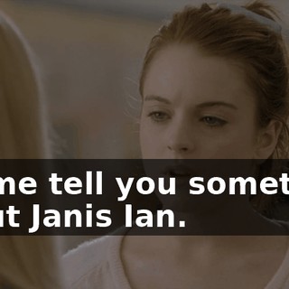 Let me tell you something about Janis Ian.