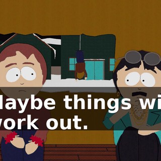 Maybe things will work out.