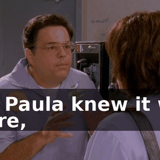 but Paula knew it was there,