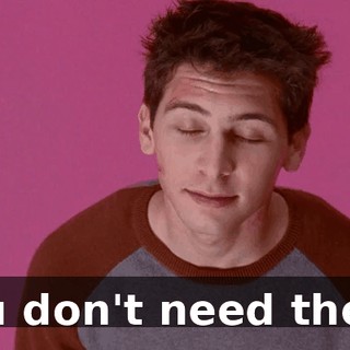 You don't need them.