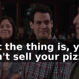 but the thing is, you can't sell your pizzas