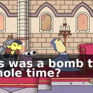 It's was a bomb the whole time?