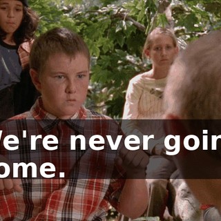 We're never going home.