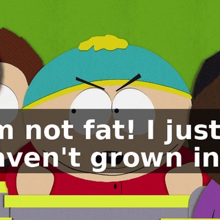 I'm not fat! I just haven't grown into