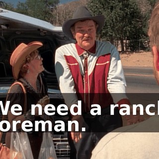We need a ranch foreman.
