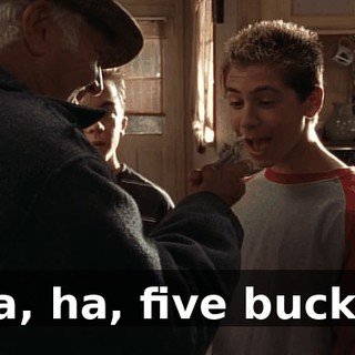 Ha, ha, five bucks!