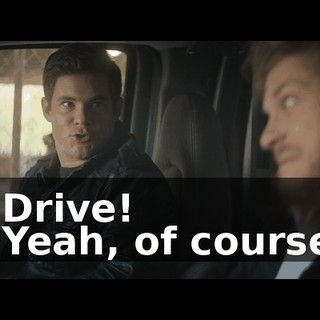 - Drive! - Yeah, of course.