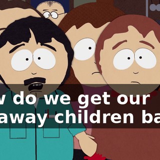How do we get our runaway children back?