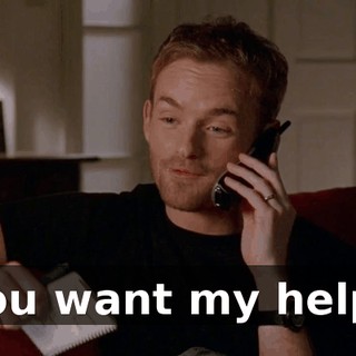 You want my help?