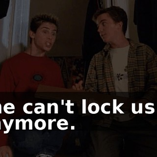 She can't lock us in anymore.