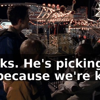 Sucks. He's picking on us because we're kids