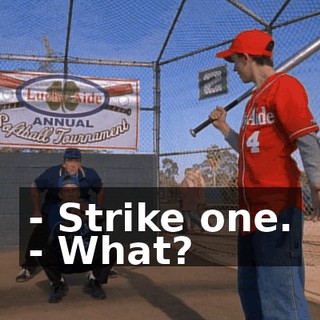 - Strike one. - What?