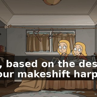 Well, based on the design of your makeshift harpoon,