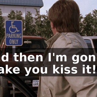 and then I'm gonna make you kiss it!