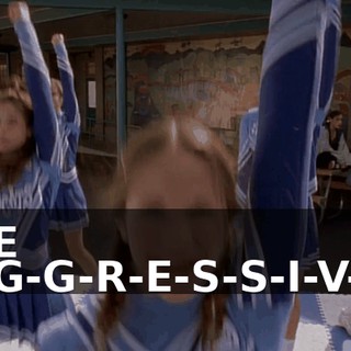 B-E A-G-G-R-E-S-S-I-V-E!