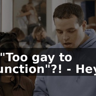- "Too gay to function"?! - Hey!
