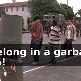 I belong in a garbage can!