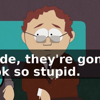 Dude, they're gonna look so stupid.