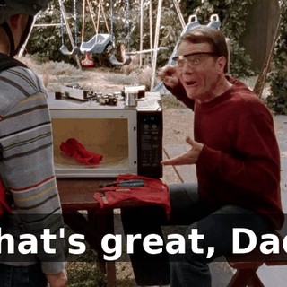 That's great, Dad.