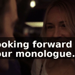 Looking forward to your monologue.