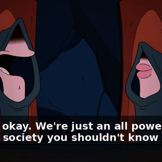 That's okay. We're just an all powerful secret society you shouldn't know about.