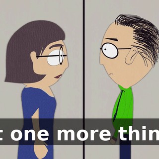 Just one more thing...