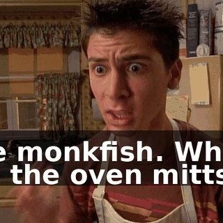 The monkfish. Where are the oven mitts?