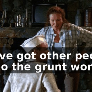 We've got other people to do the grunt work.
