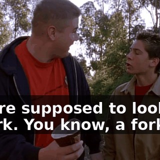 You're supposed to look for a fork. You know, a fork?